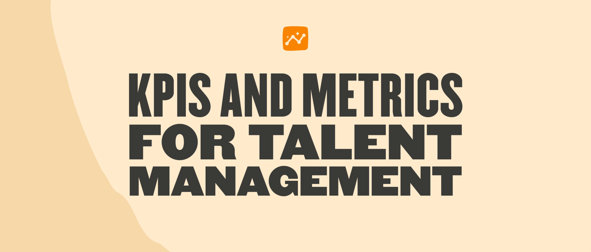 11 Talent Management Metrics And KPIs You Need To Track